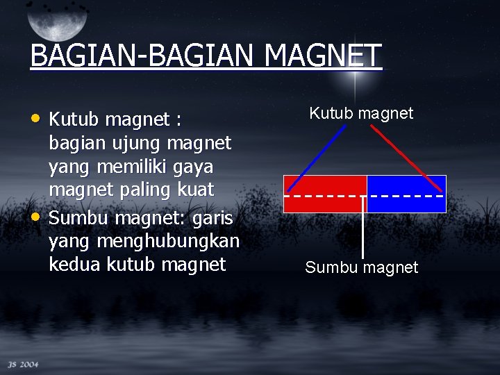 BAGIAN-BAGIAN MAGNET • Kutub magnet : • bagian ujung magnet yang memiliki gaya magnet