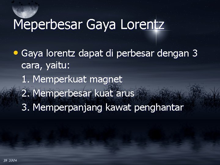 Meperbesar Gaya Lorentz • Gaya lorentz dapat di perbesar dengan 3 cara, yaitu: 1.