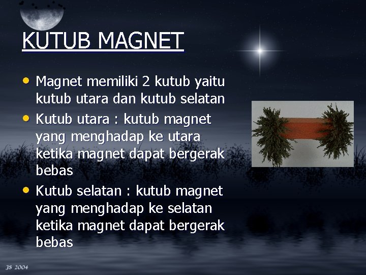 KUTUB MAGNET • Magnet memiliki 2 kutub yaitu • • kutub utara dan kutub