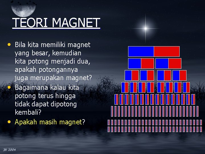 TEORI MAGNET • Bila kita memiliki magnet • • yang besar, kemudian kita potong