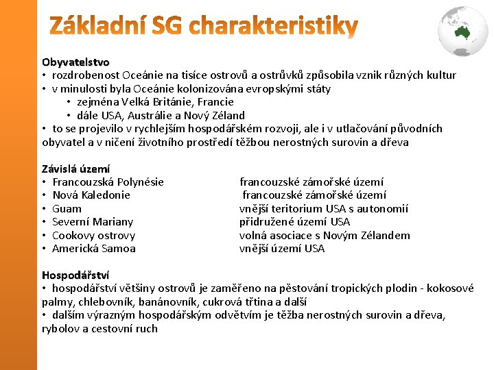 Obyvatelstvo • rozdrobenost Oceánie na tisíce ostrovů a ostrůvků způsobila vznik různých kultur •