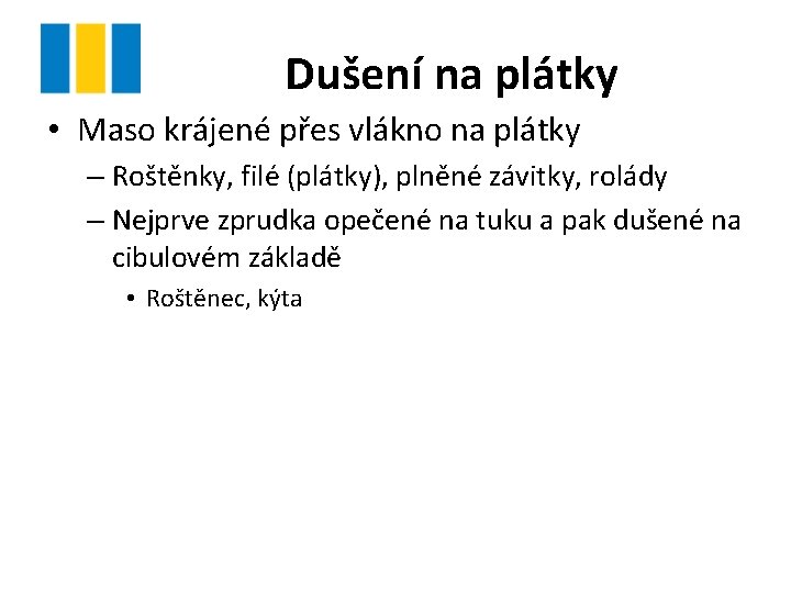 Dušení na plátky • Maso krájené přes vlákno na plátky – Roštěnky, filé (plátky),