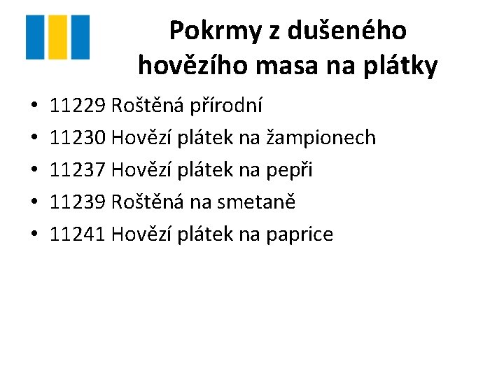 Pokrmy z dušeného hovězího masa na plátky • • • 11229 Roštěná přírodní 11230