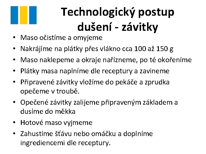 Technologický postup dušení - závitky Maso očistíme a omyjeme Nakrájíme na plátky přes vlákno