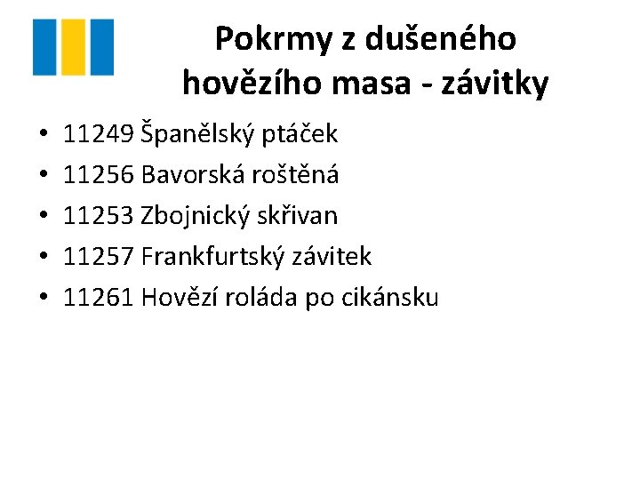 Pokrmy z dušeného hovězího masa - závitky • • • 11249 Španělský ptáček 11256 Pokrmy z dušeného hovězího masa - závitky • • • 11249 Španělský ptáček 11256