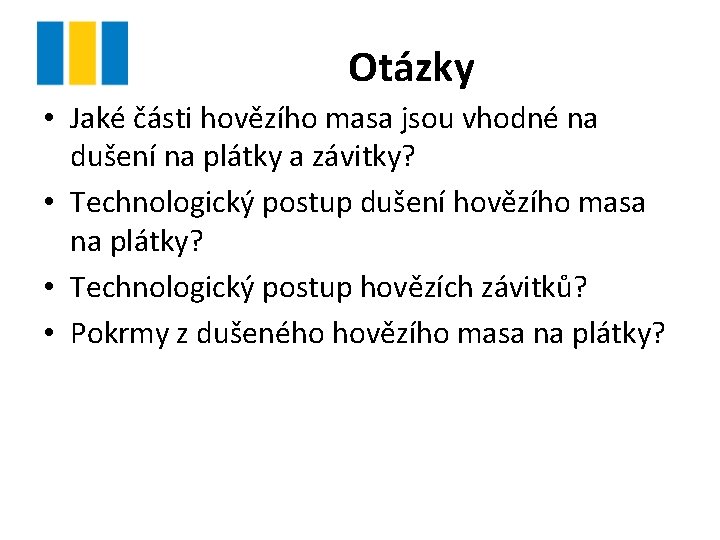 Otázky • Jaké části hovězího masa jsou vhodné na dušení na plátky a závitky? Otázky • Jaké části hovězího masa jsou vhodné na dušení na plátky a závitky?