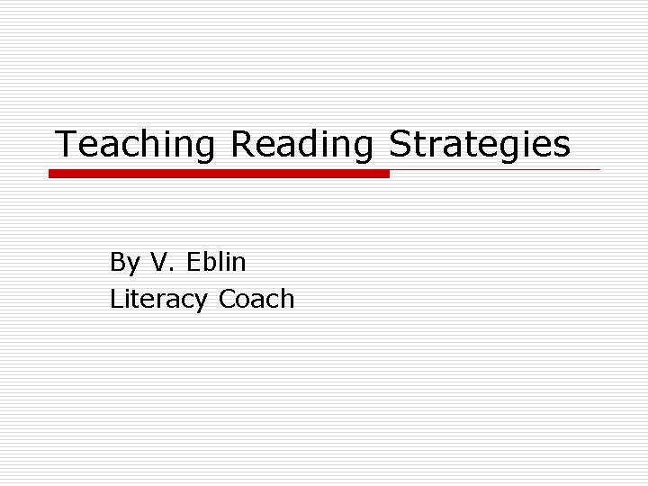 Teaching Reading Strategies By V. Eblin Literacy Coach 