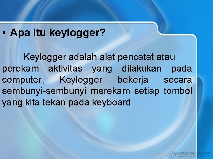  • Apa itu keylogger? Keylogger adalah alat pencatat atau perekam aktivitas yang dilakukan