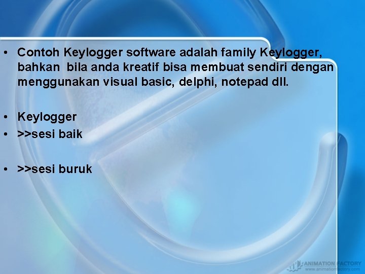  • Contoh Keylogger software adalah family Keylogger, bahkan bila anda kreatif bisa membuat