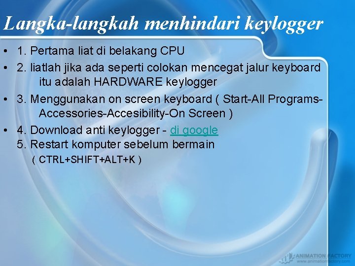 Langka-langkah menhindari keylogger • 1. Pertama liat di belakang CPU • 2. liatlah jika