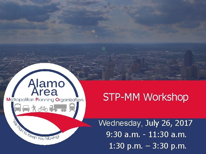 STP-MM Workshop Wednesday, July 26, 2017 9: 30 a. m. - 11: 30 a.