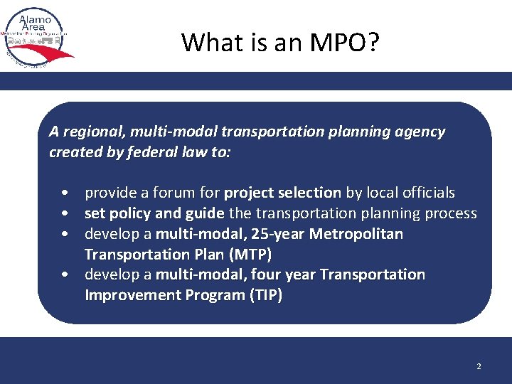 What is an MPO? A regional, multi-modal transportation planning agency created by federal law