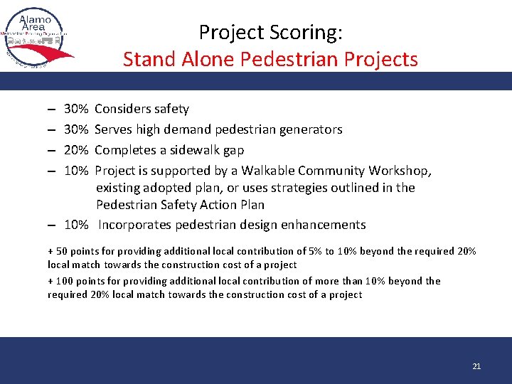 Project Scoring: Stand Alone Pedestrian Projects Considers safety Serves high demand pedestrian generators Completes Project Scoring: Stand Alone Pedestrian Projects Considers safety Serves high demand pedestrian generators Completes
