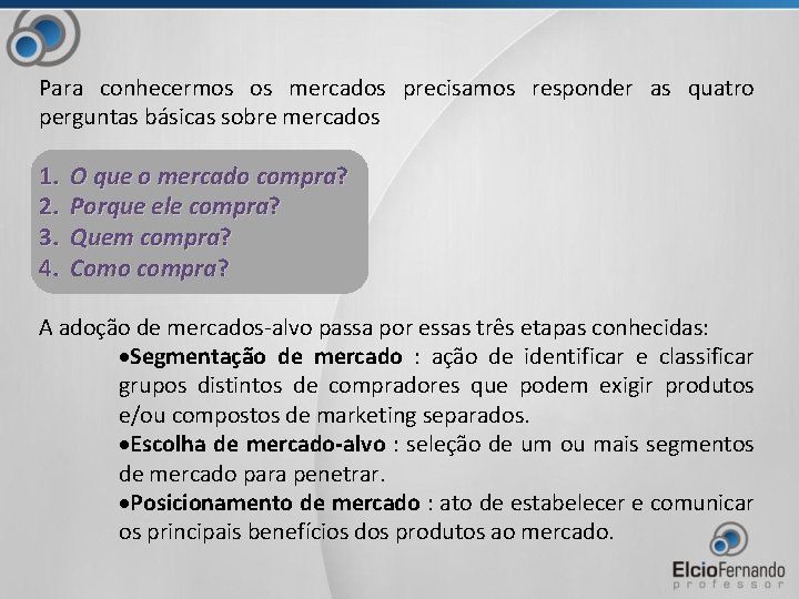 Para conhecermos os mercados precisamos responder as quatro perguntas básicas sobre mercados 1. 2.