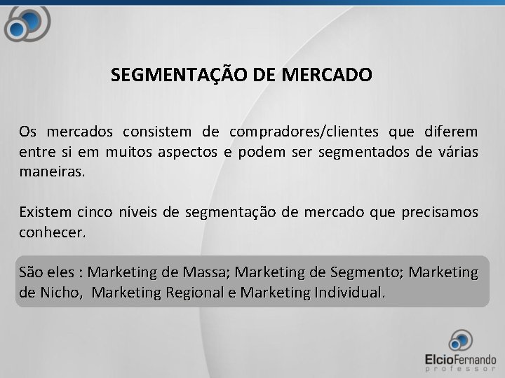 SEGMENTAÇÃO DE MERCADO Os mercados consistem de compradores/clientes que diferem entre si em muitos