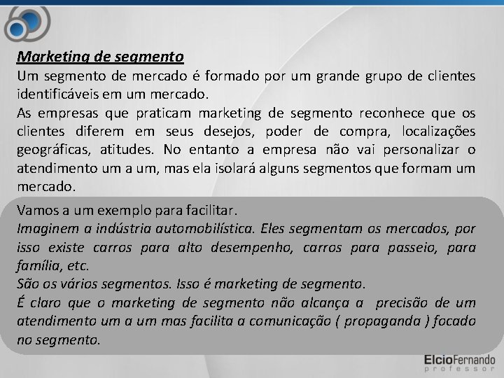 Marketing de segmento Um segmento de mercado é formado por um grande grupo de