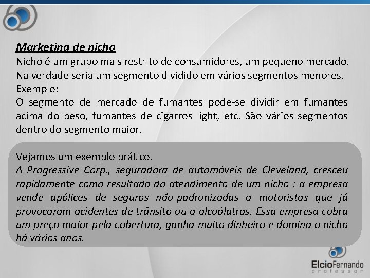 Marketing de nicho Nicho é um grupo mais restrito de consumidores, um pequeno mercado.