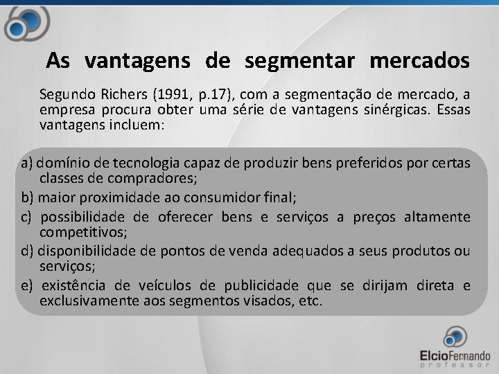 As vantagens de segmentar mercados Segundo Richers (1991, p. 17), com a segmentação de