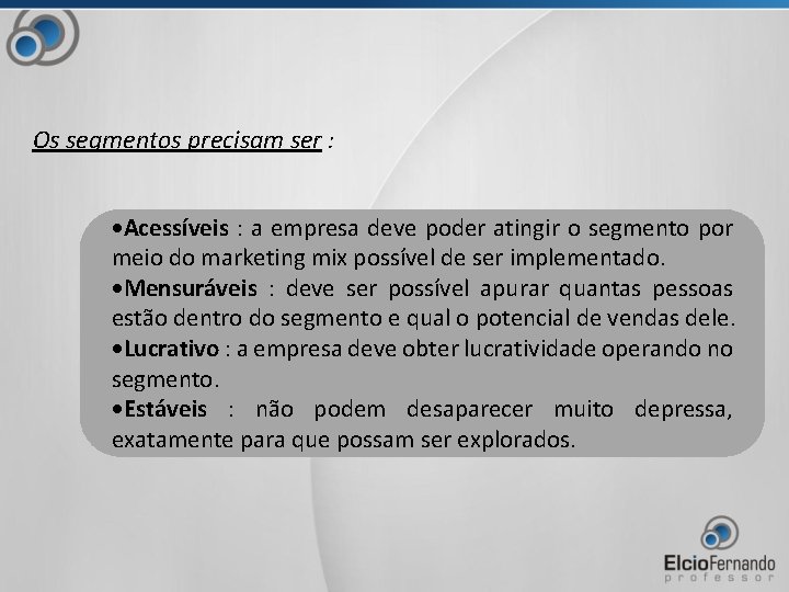 Os segmentos precisam ser : ·Acessíveis : a empresa deve poder atingir o segmento