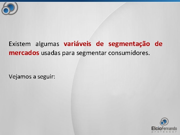 Existem algumas variáveis de segmentação de mercados usadas para segmentar consumidores. Vejamos a seguir: