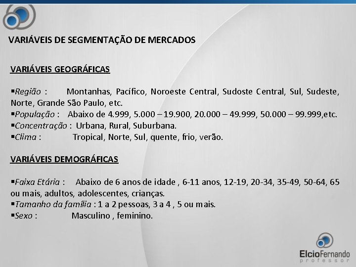 VARIÁVEIS DE SEGMENTAÇÃO DE MERCADOS VARIÁVEIS GEOGRÁFICAS §Região : Montanhas, Pacífico, Noroeste Central, Sudoste