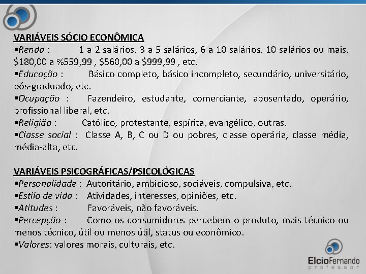 VARIÁVEIS SÓCIO ECONÔMICA §Renda : 1 a 2 salários, 3 a 5 salários, 6