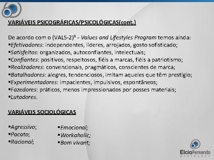 VARIÁVEIS PSICOGRÁFICAS/PSICOLÓGICAS(cont. ) De acordo com o (VALS-2)³ - Values and Lifestyles Program temos