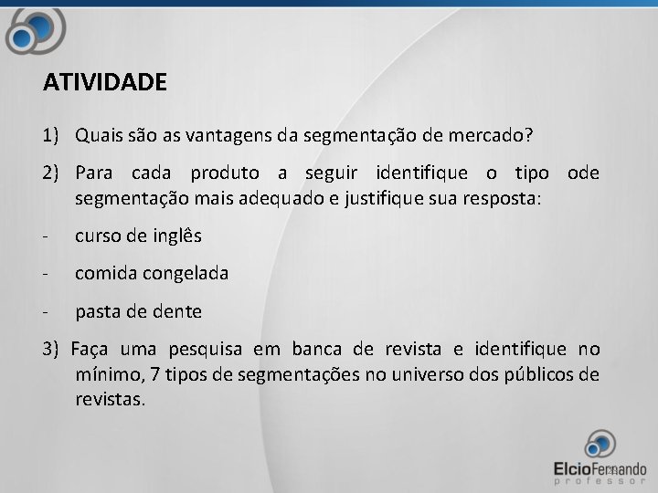 ATIVIDADE 1) Quais são as vantagens da segmentação de mercado? 2) Para cada produto