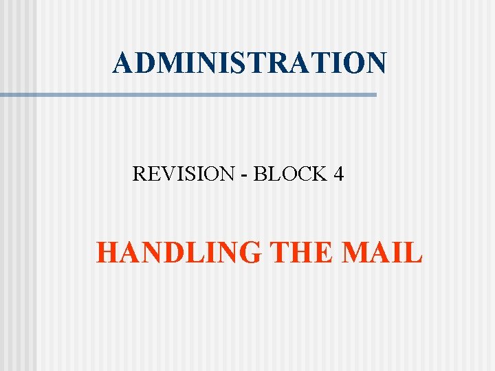 ADMINISTRATION REVISION - BLOCK 4 HANDLING THE MAIL 