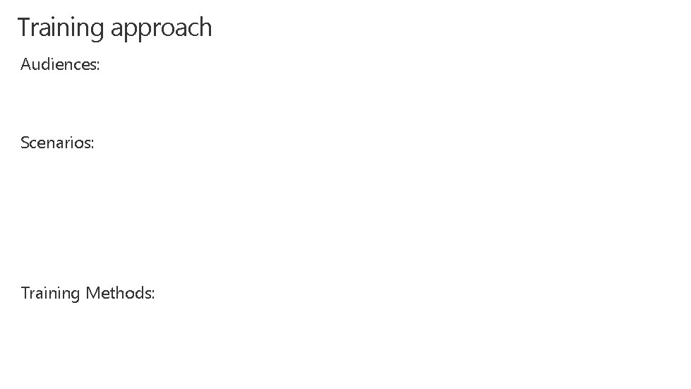 Training approach Audiences: Scenarios: Training Methods: 