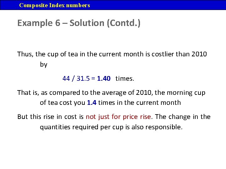 Composite Index numbers Example 6 – Solution (Contd. ) Thus, the cup of tea