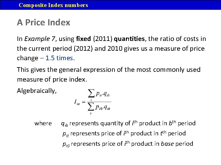 Composite Index numbers A Price Index In Example 7, using fixed (2011) quantities, the