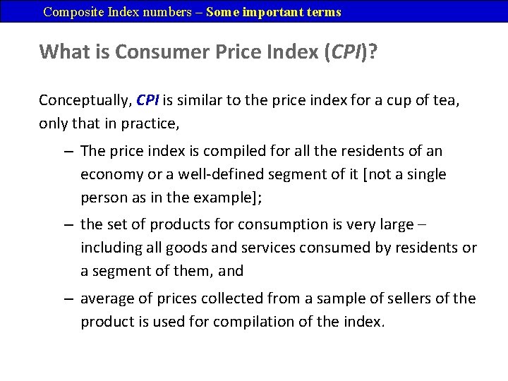 Composite Index numbers – Some important terms What is Consumer Price Index (CPI)? Conceptually,