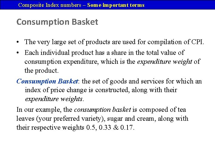 Composite Index numbers – Some important terms Consumption Basket • The very large set