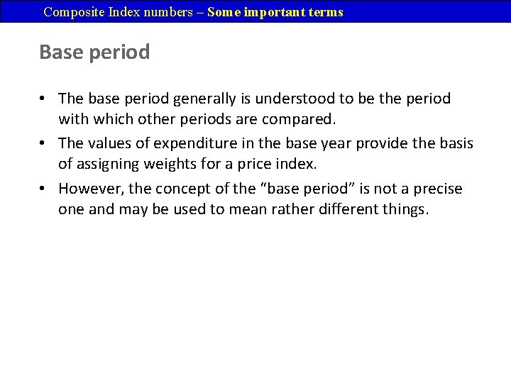 Composite Index numbers – Some important terms Base period • The base period generally