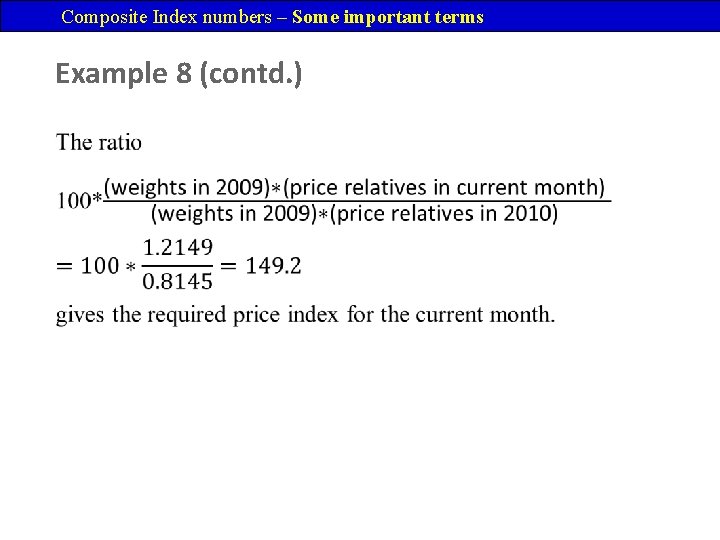 Composite Index numbers – Some important terms Example 8 (contd. ) • 