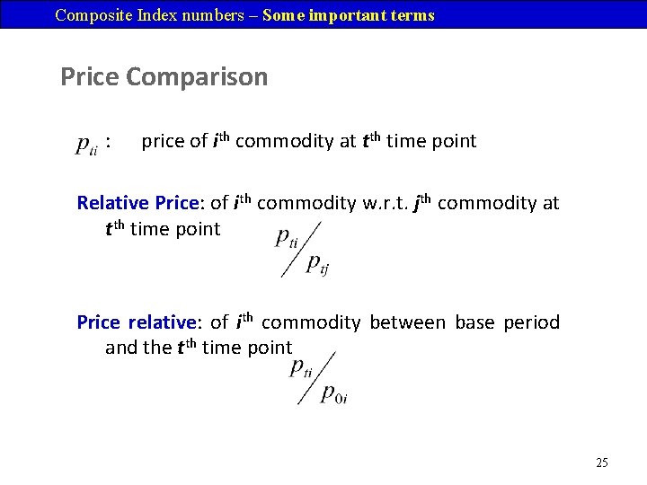 Composite Index numbers – Some important terms Price Comparison : price of ith commodity