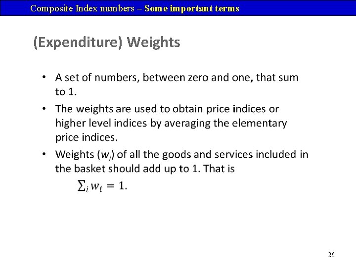 Composite Index numbers – Some important terms (Expenditure) Weights • 26 