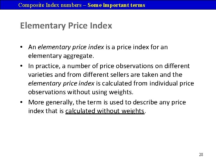 Composite Index numbers – Some important terms Elementary Price Index • An elementary price