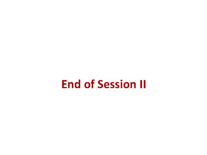 End of Session II 