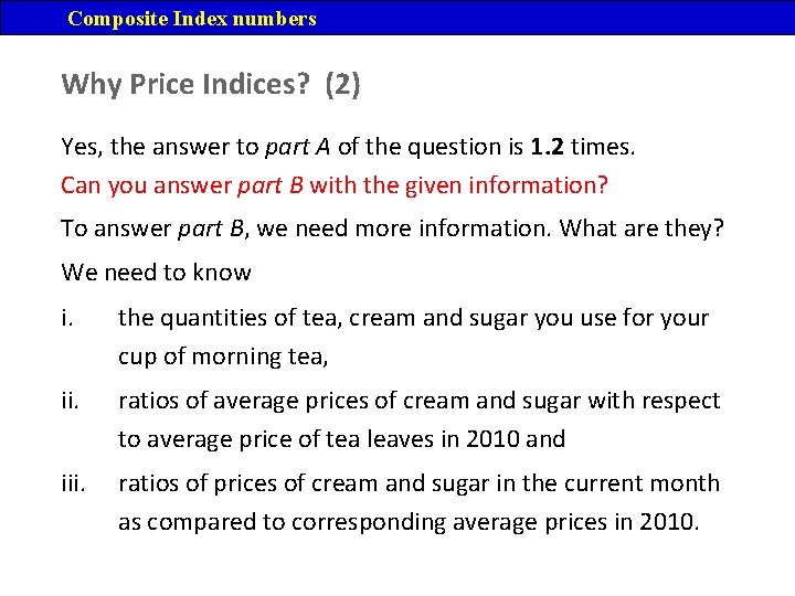 Composite Index numbers Why Price Indices? (2) Yes, the answer to part A of