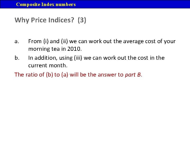 Composite Index numbers Why Price Indices? (3) a. From (i) and (ii) we can