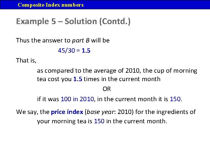 Composite Index numbers Example 5 – Solution (Contd. ) Thus the answer to part