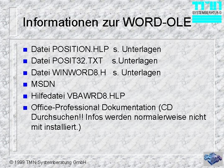 Informationen zur WORD-OLE n n n Datei POSITION. HLP s. Unterlagen Datei POSIT 32.