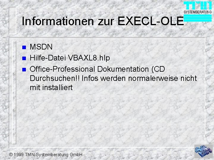 Informationen zur EXECL-OLE n n n MSDN Hilfe-Datei VBAXL 8. hlp Office-Professional Dokumentation (CD