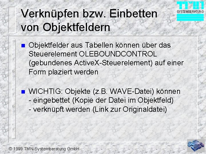 Verknüpfen bzw. Einbetten von Objektfeldern n Objektfelder aus Tabellen können über das Steuerelement OLEBOUNDCONTROL