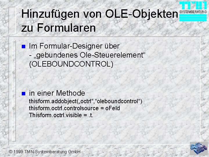 Hinzufügen von OLE-Objekten zu Formularen n Im Formular-Designer über - „gebundenes Ole-Steuerelement“ (OLEBOUNDCONTROL) n