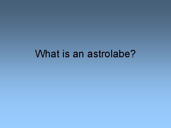 What is an astrolabe? 