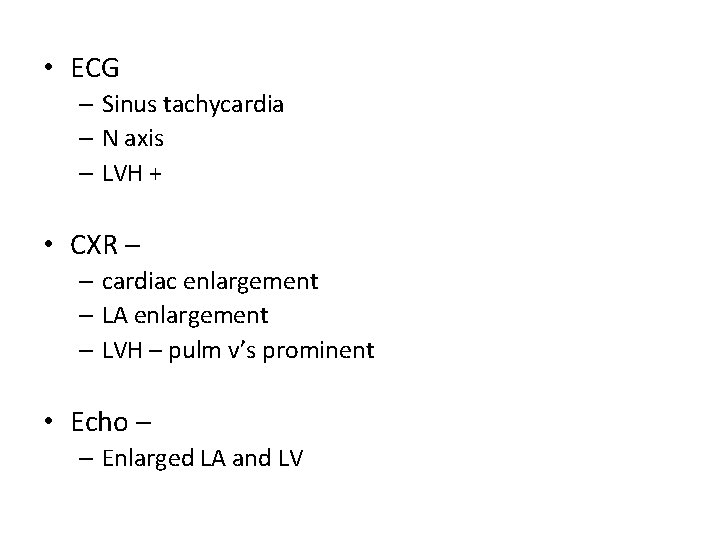  • ECG – Sinus tachycardia – N axis – LVH + • CXR