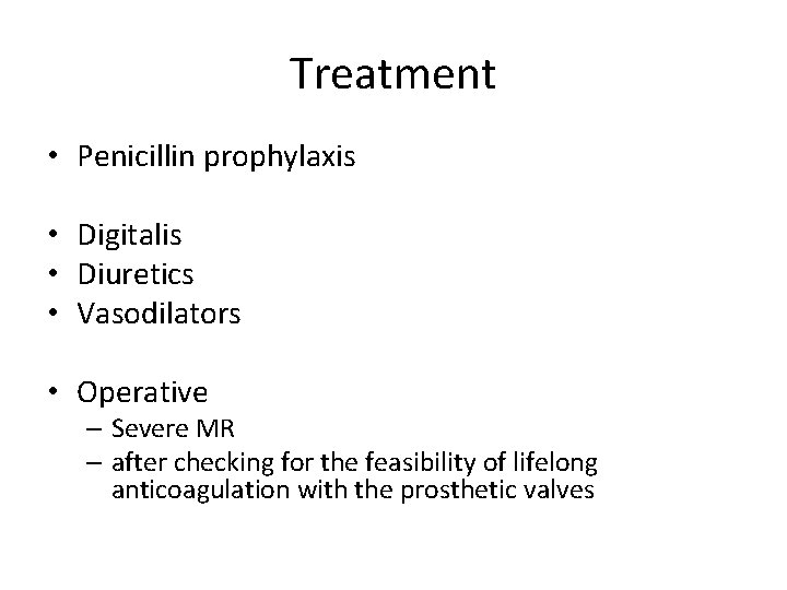 Treatment • Penicillin prophylaxis • Digitalis • Diuretics • Vasodilators • Operative – Severe